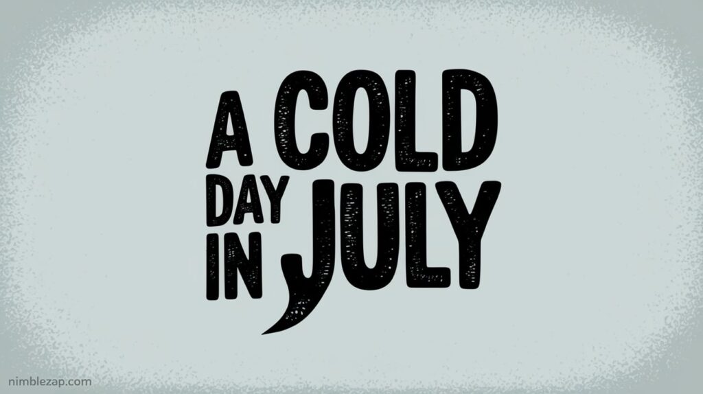 A Cold Day in July,
Idioms for cold weather,
idioms about winter